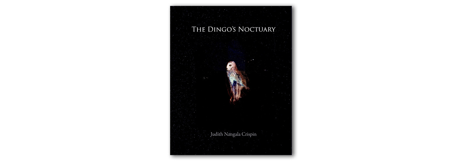 The Dingo’s Noctuary by Judith Nangala Crispin. Published by Puncher and Wattman.