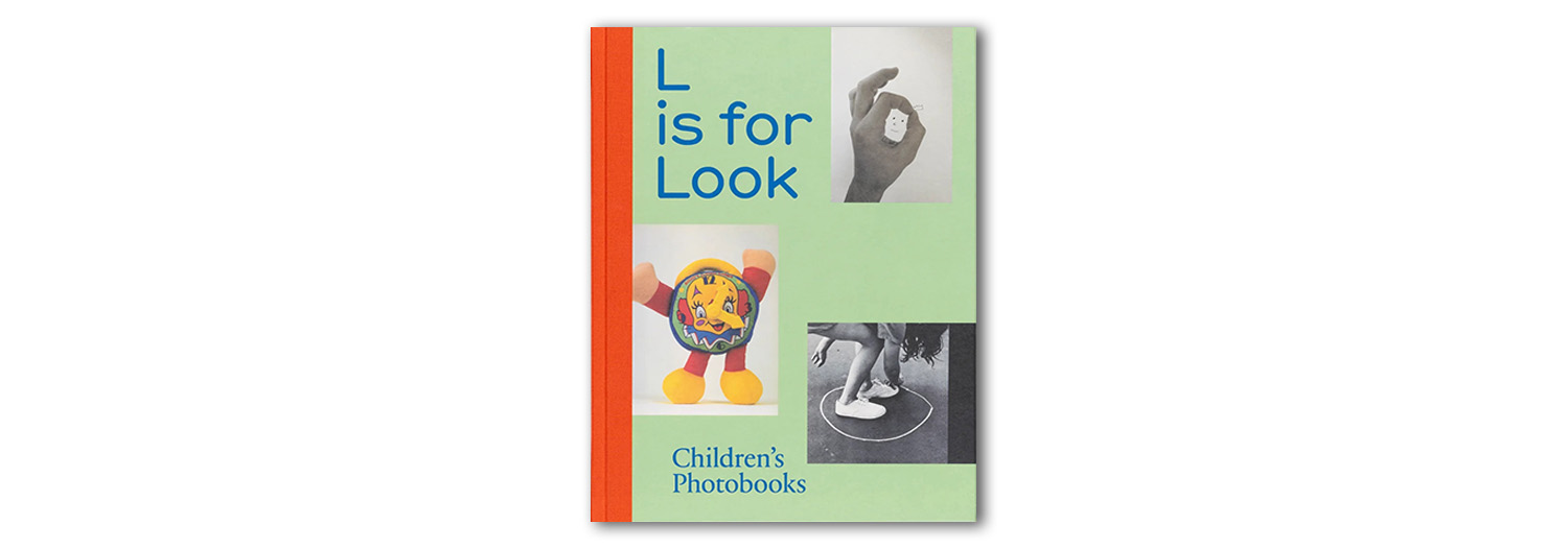 L is for Look: Children’s Photobooks by Anne Lacoste/Rose Durr. Published by Spector Books.