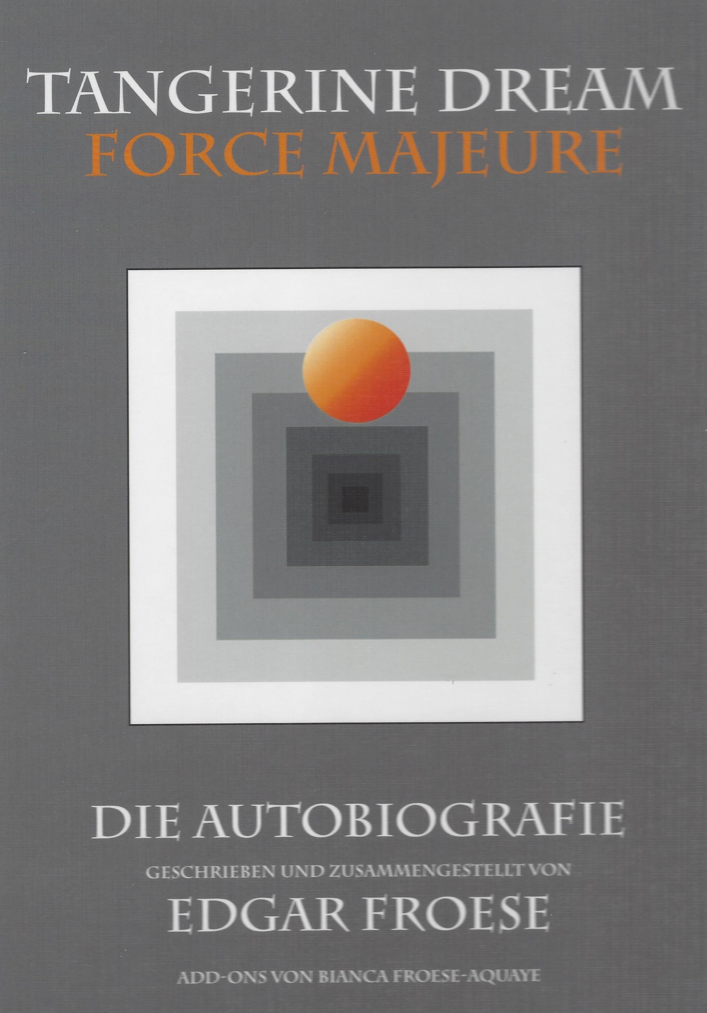 TANGERINE DREAM: FORCE MAJEURE – 1967 – 2014, written and compiled by EDGAR FROESE