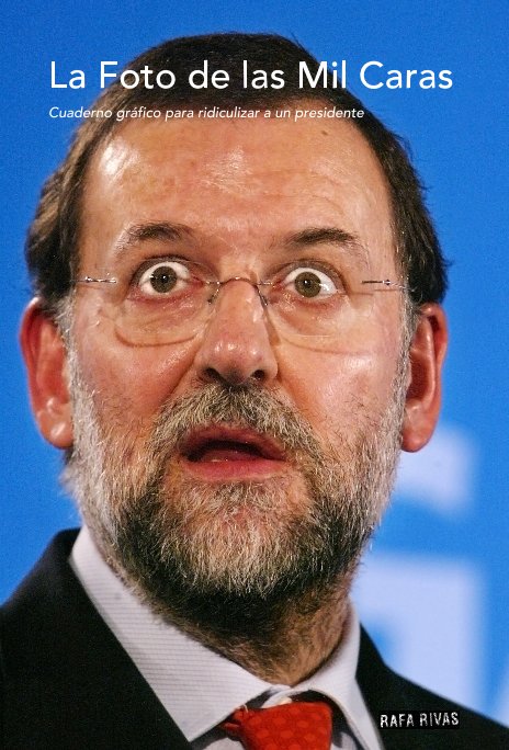 LA FOTO DE LAS MIL CARAS Cuaderno gráfico para ridiculizar a un presidente