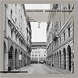 Marco Introini. Padova e altri paesaggi