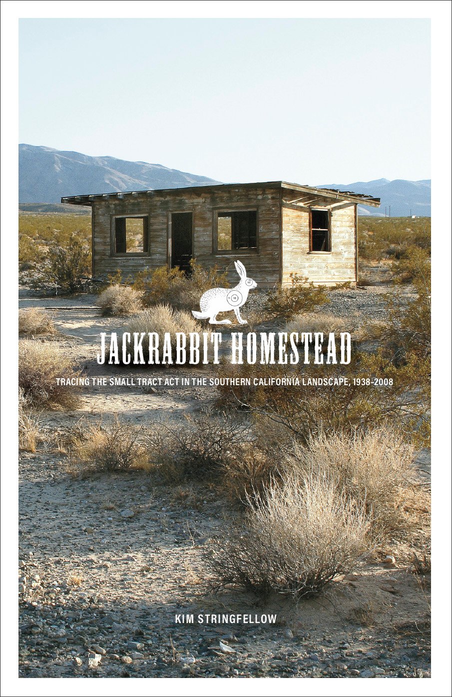 Jackrabbit Homestead: Tracing the Small Tract Act in the Southern California Landscape, 1938 – 2008