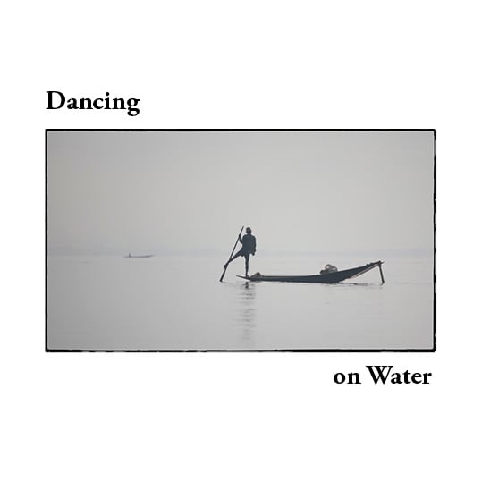 Dancing on Water