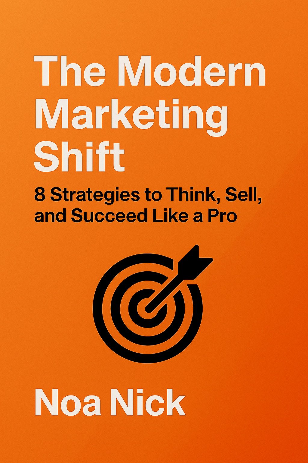 The Modern Marketing Shift: 8 Strategies to Think, Sell, and Succeed Like a Pro