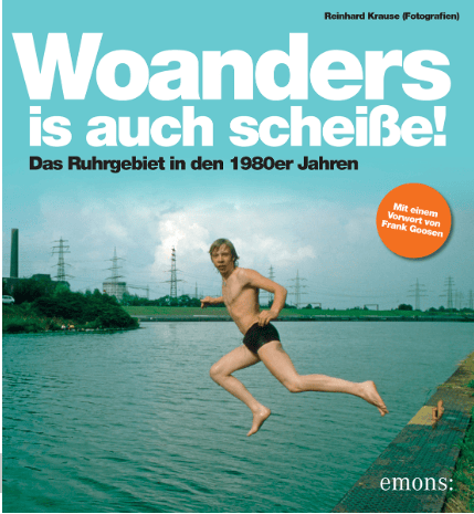 Woanders is auch scheiße!: Das Ruhrgebiet in den 1980er Jahren