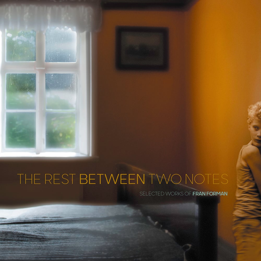 The Rest Between Two Notes: Selected Works by Fran Forman