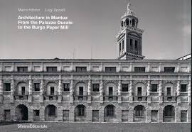 ARCHITETTURA A MANTOVA Dal Palazzo Ducale alla Cartiera Burgo