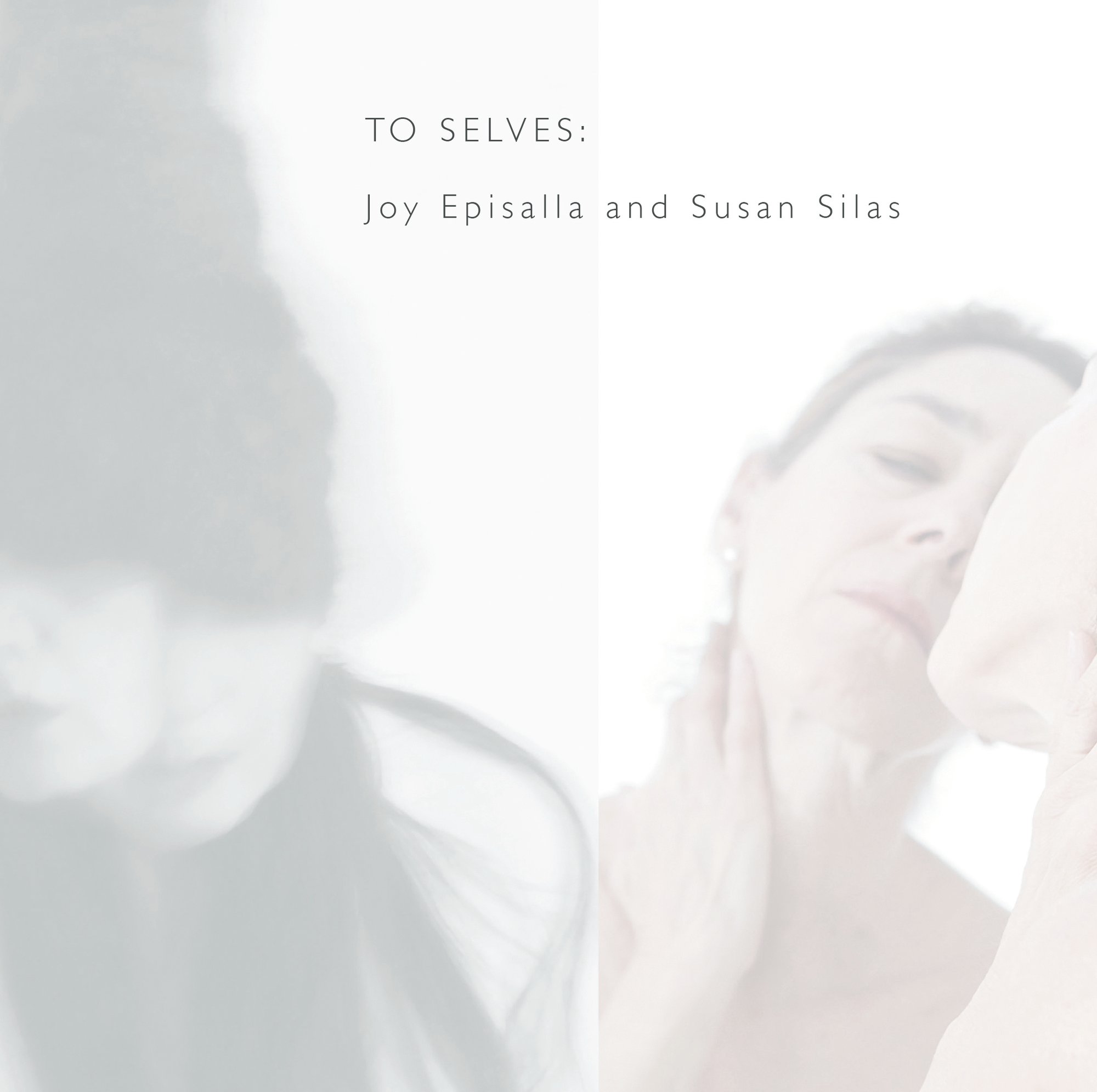 TO SELVES: Joy Episalla and Susan Silas