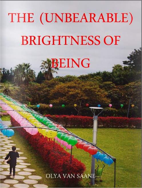 "THE (UNBEARABLE) BRIGHTNESS OF BEING"
