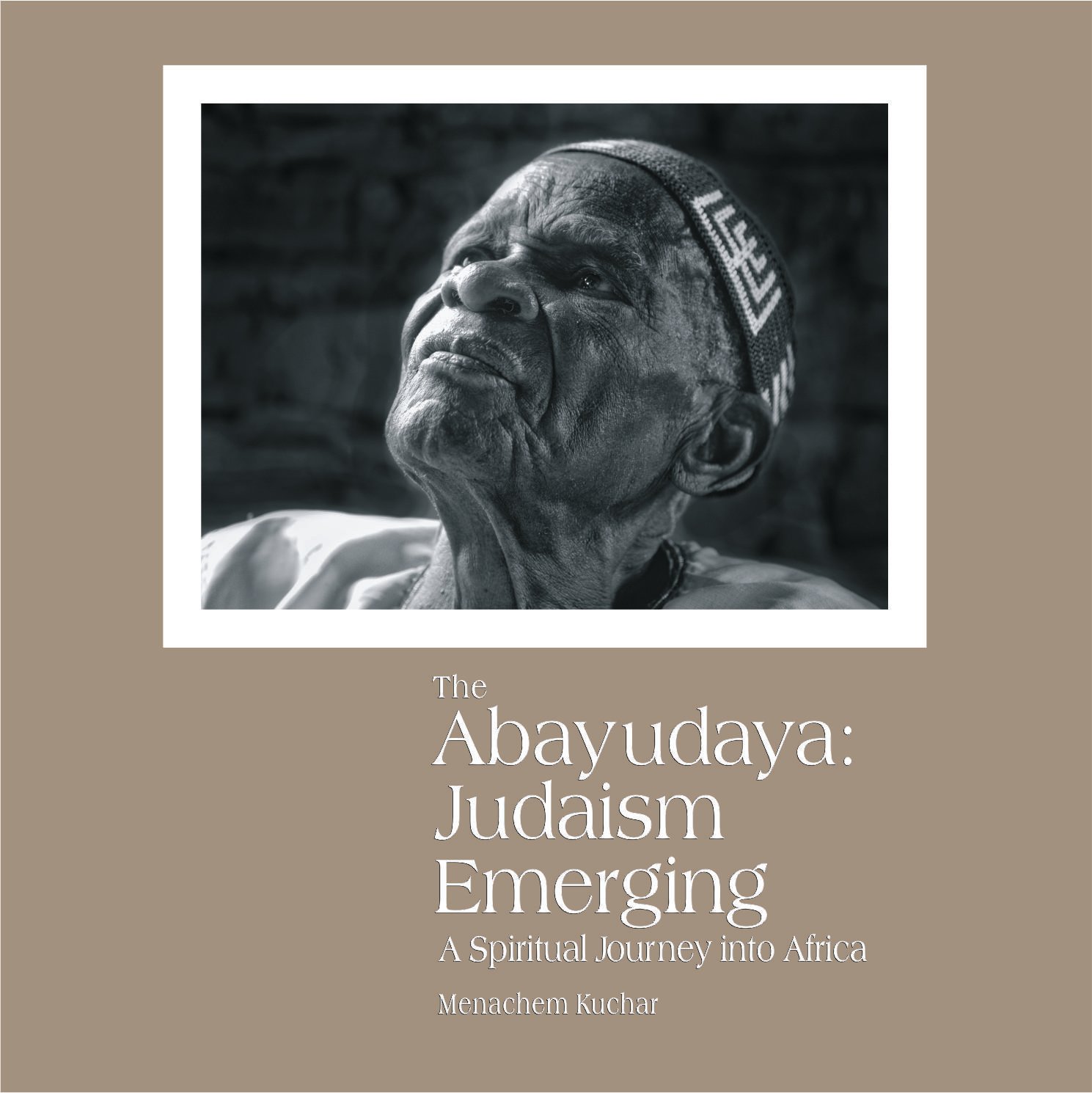 The Abayudaya: Judaism Emerging, A Spiritual Journey into Africa