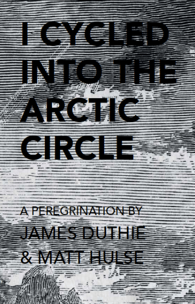 I CYCLED INTO THE ARCTIC CIRCLE: A PEREGRINATION