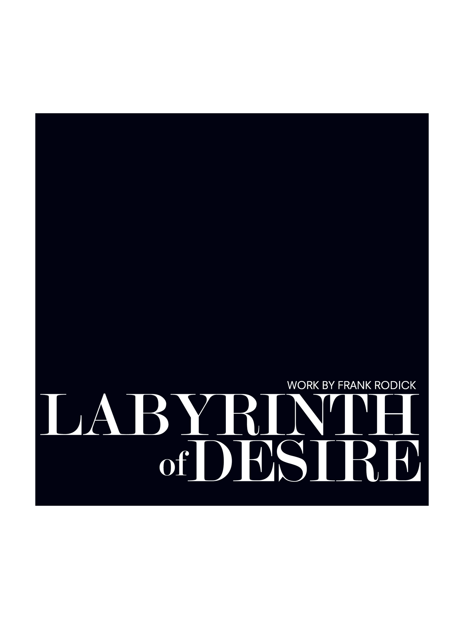 Labyrinth of Desire: Work by Frank Rodick