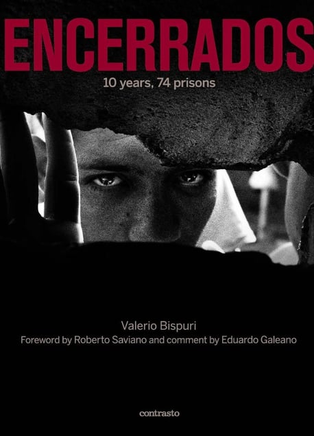 "Encerrados: 10 years, 74 prisons." Photos by Valerio Bispuri. Foreword by Roberto Saviano and Eduardo Galeano. Published by Contrasto Books.