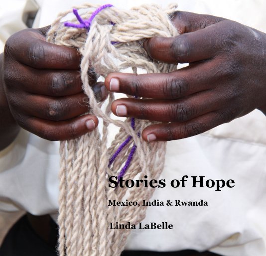 Stories of  Hope; Mexico, India & Rwanda
