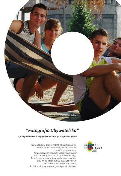 Fotografia Obywatelska. Podrecznik do realizacji projektów artystyczno-promocyjnych.