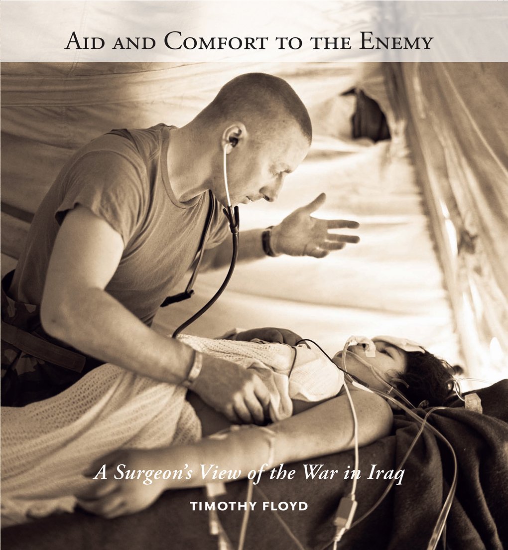 Aid and Comfort to the Enemy, A Surgeon's View of the War in Iraq