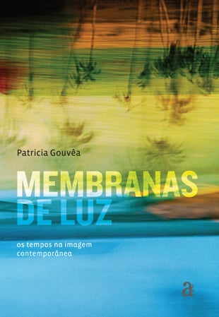 Membranas de Luz: Os tempos na imagem contemporânea